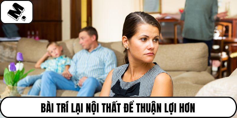 Bài trí lại nội thất để thuận lợi hơn