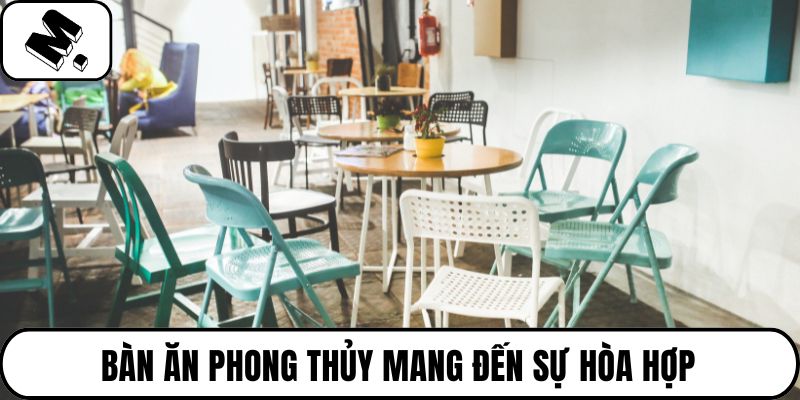 Bàn ăn phong thủy mang đến sự hòa hợp
