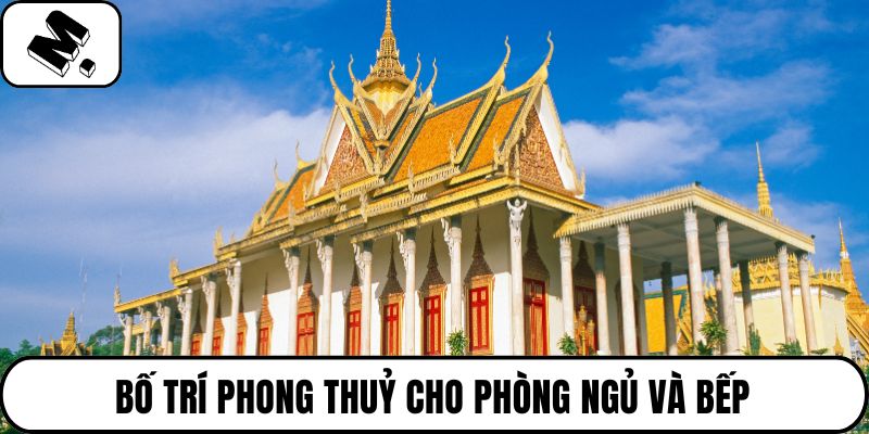 Bố trí phong thuỷ cho phòng ngủ và bếp
