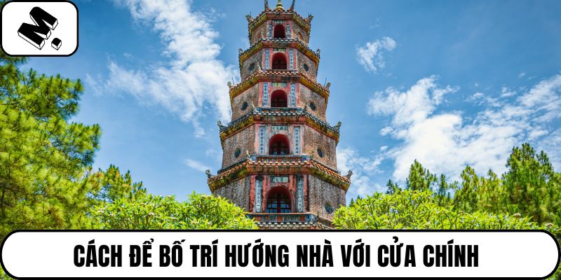Cách để bố trí hướng nhà với cửa chính 