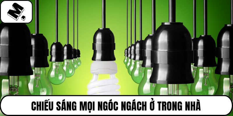 Chiếu sáng mọi ngóc ngách ở trong nhà