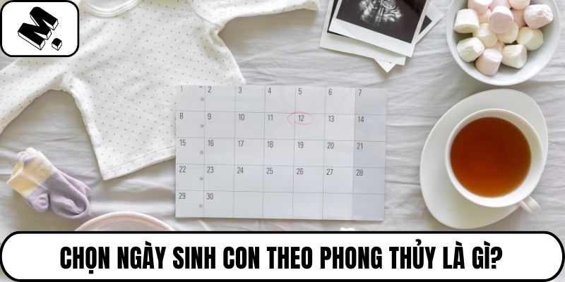 Chọn ngày sinh con theo phong thủy là gì?