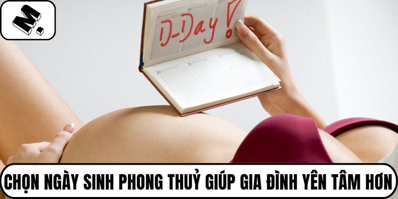 Chọn ngày sinh phong thuỷ giúp gia đình yên tâm hơn