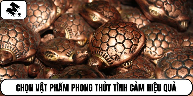 Chọn vật phẩm phong thủy tình cảm hiệu quả