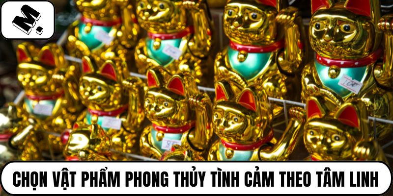 Chọn vật phẩm phong thủy tình cảm theo tâm linh