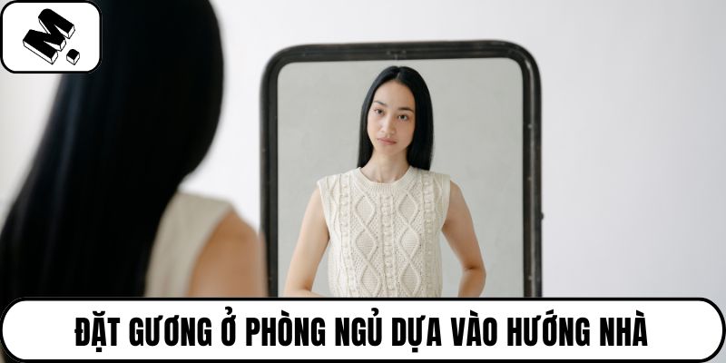 Đặt gương ở phòng ngủ dựa vào hướng nhà