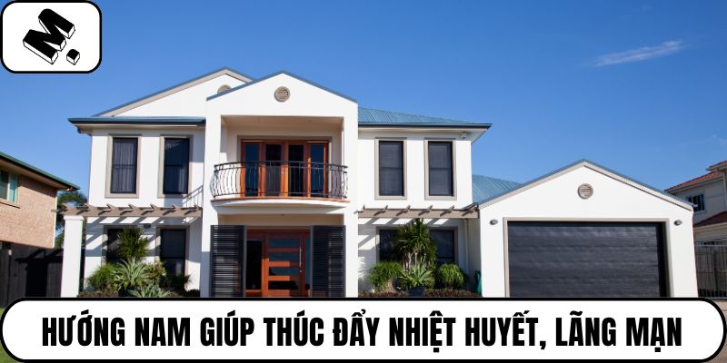 Hướng Nam giúp thúc đẩy nhiệt huyết, lãng mạn