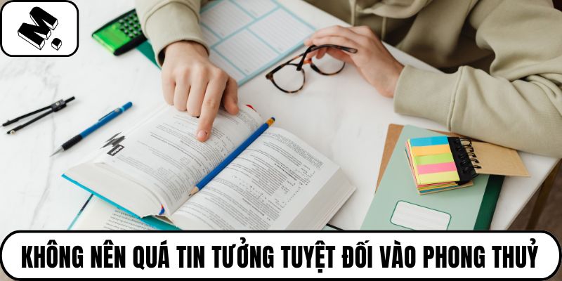 Không nên quá tin tưởng tuyệt đối vào phong thuỷ