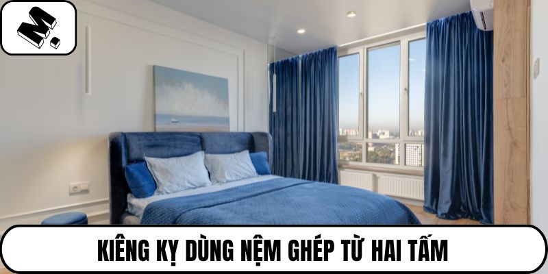 Kiêng kỵ dùng nệm ghép từ hai tấm