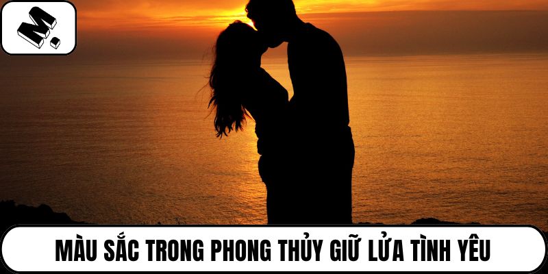 Màu sắc trong phong thủy giữ lửa tình yêu