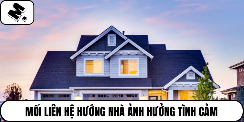 Mối liên hệ hướng nhà ảnh hưởng tình cảm