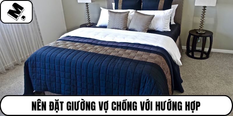 Nên đặt giường vợ chồng với hướng hợp