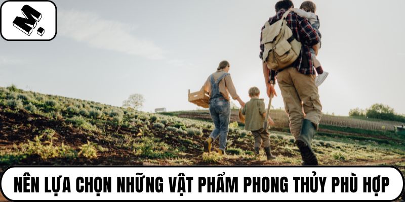 Nên lựa chọn những vật phẩm phong thủy phù hợp