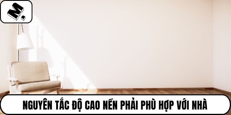 Nguyên tắc độ cao nền phải phù hợp với nhà