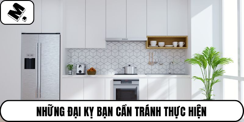 Những đại kỵ bạn cần tránh thực hiện