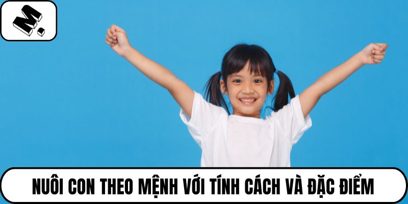 Nuôi con theo mệnh với tính cách và đặc điểm