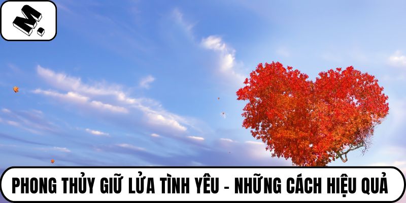 Phong thủy giữ lửa tình yêu