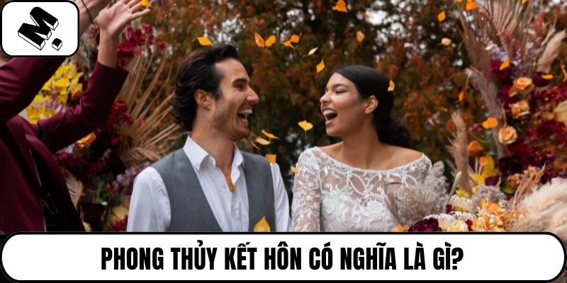 Phong thủy kết hôn có nghĩa là gì?