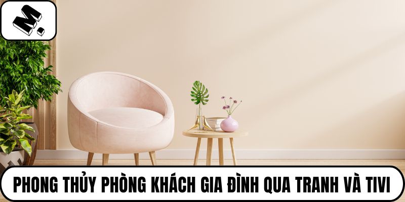 Phong thủy phòng khách gia đình qua tranh và tivi