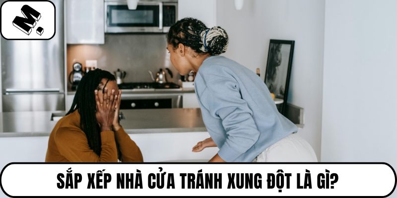 Sắp xếp nhà cửa tránh xung đột là gì?