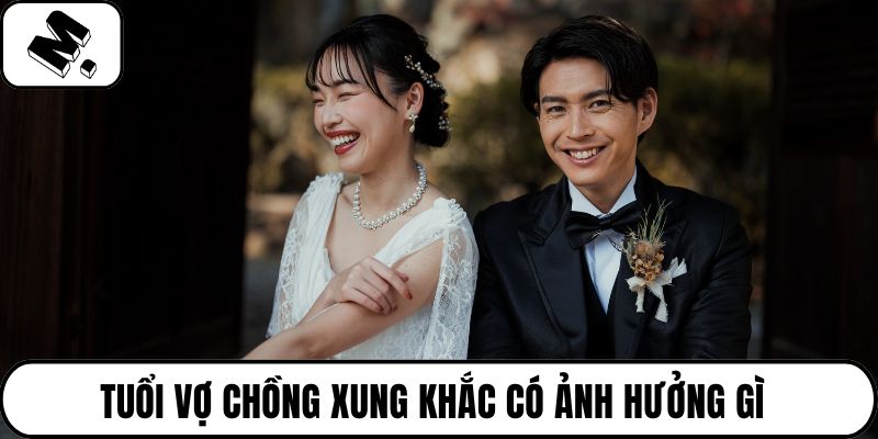 Tuổi vợ chồng xung khắc